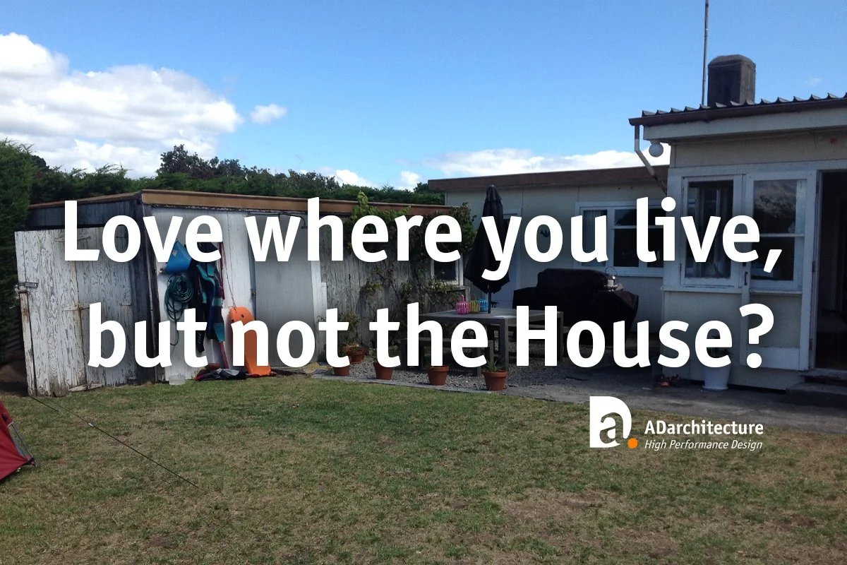 Love where you live, But not the House?