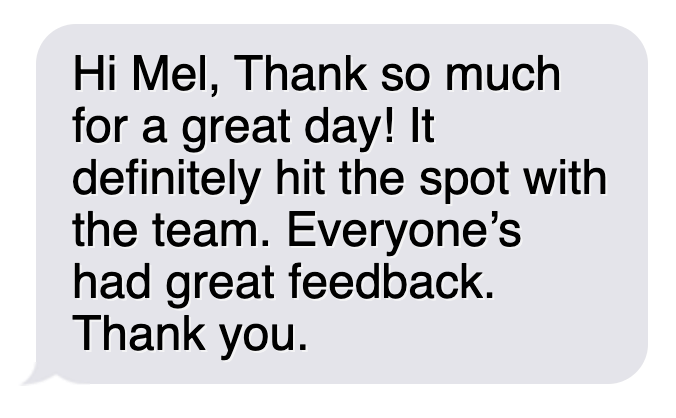 Text message thanking Mel for a great day and positive feedback from the team.