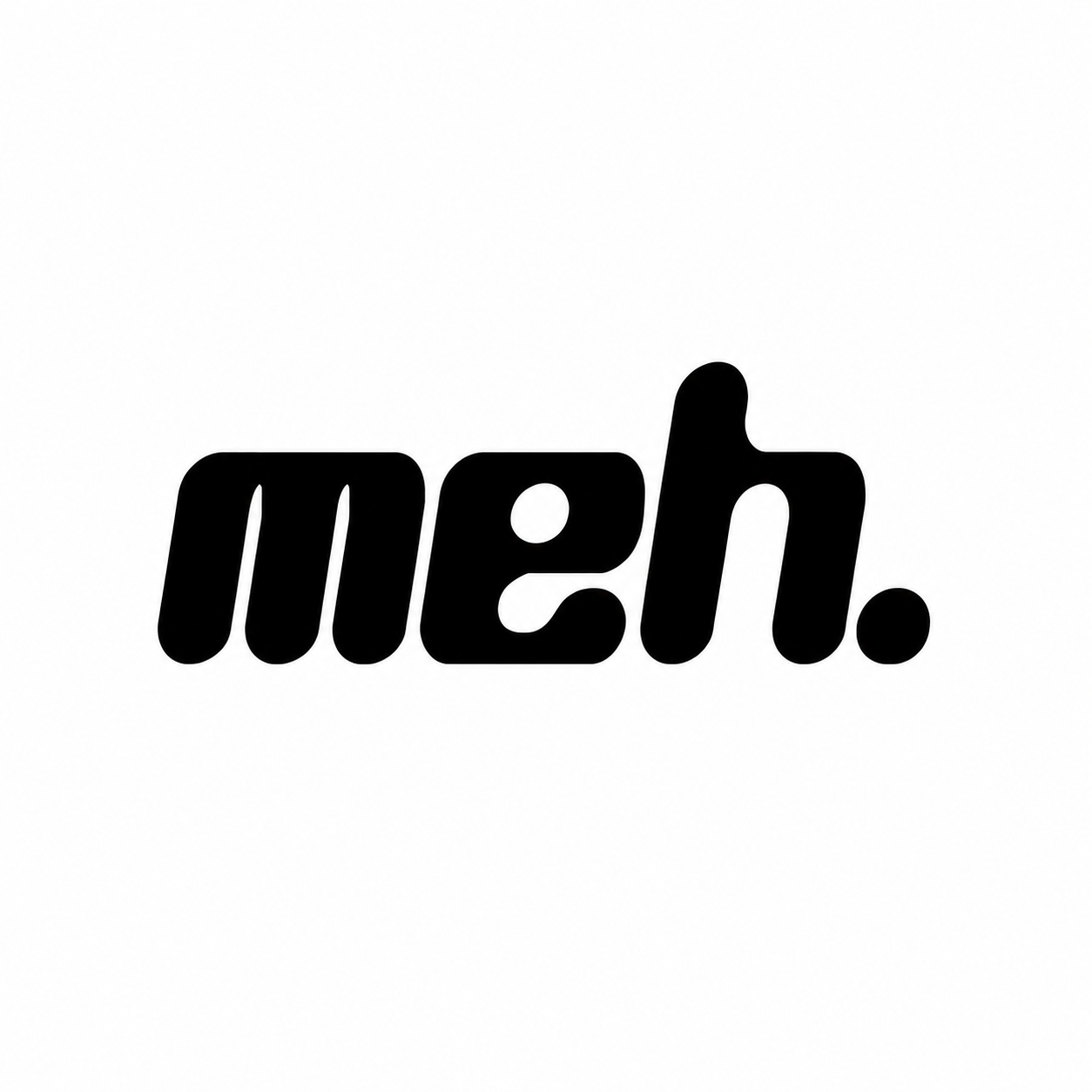 Black text that reads 'meh.' on a white background.