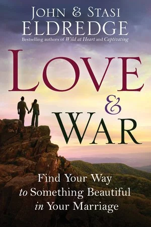 Love &amp; War: Finding the Marriage You’ve Dreamed Of