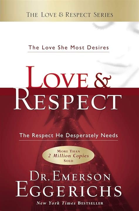 Love &amp; Respect: The Love She Most Desires; The Respect He Desperately Needs