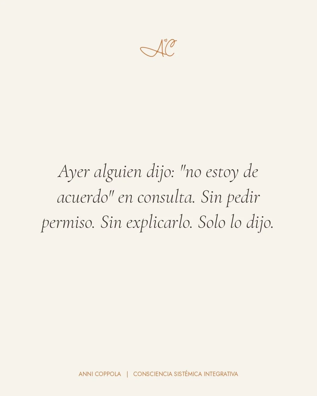 Crec&iacute; aprendiendo a explicar cada opini&oacute;n antes de sentirme con permiso para tenerla. Sospecho que no fui la &uacute;nica.

Por eso, cuando en consulta alguien dice lo que piensa sin pedir permiso, sin justificarse, sin buscar mi aproba