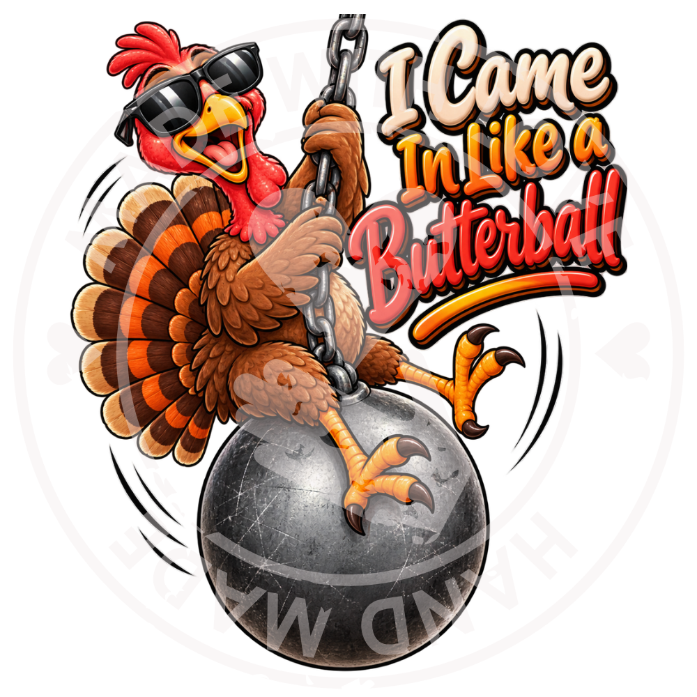 I Came In Like a Butterball