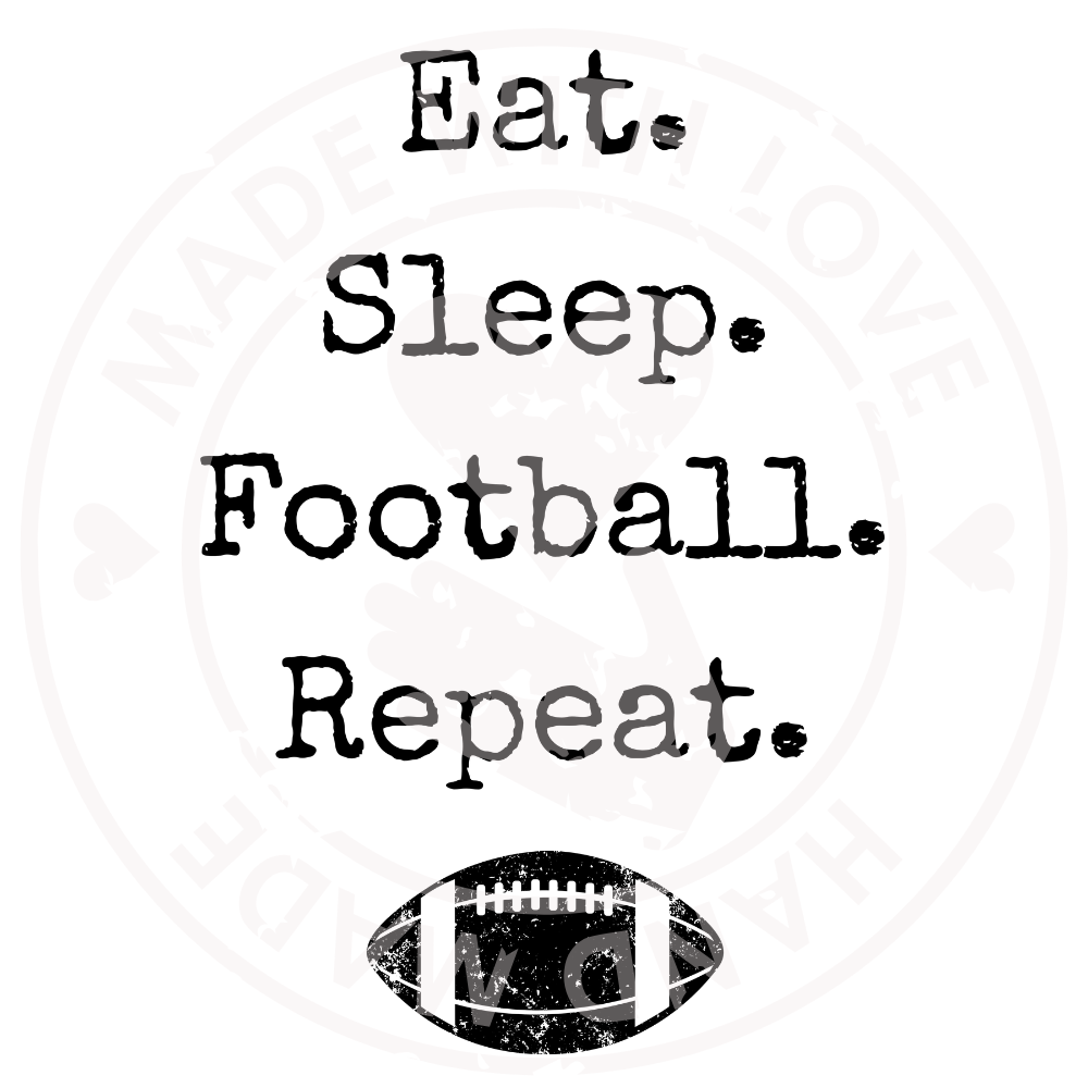 Eat. Sleep. Football. Repeat.