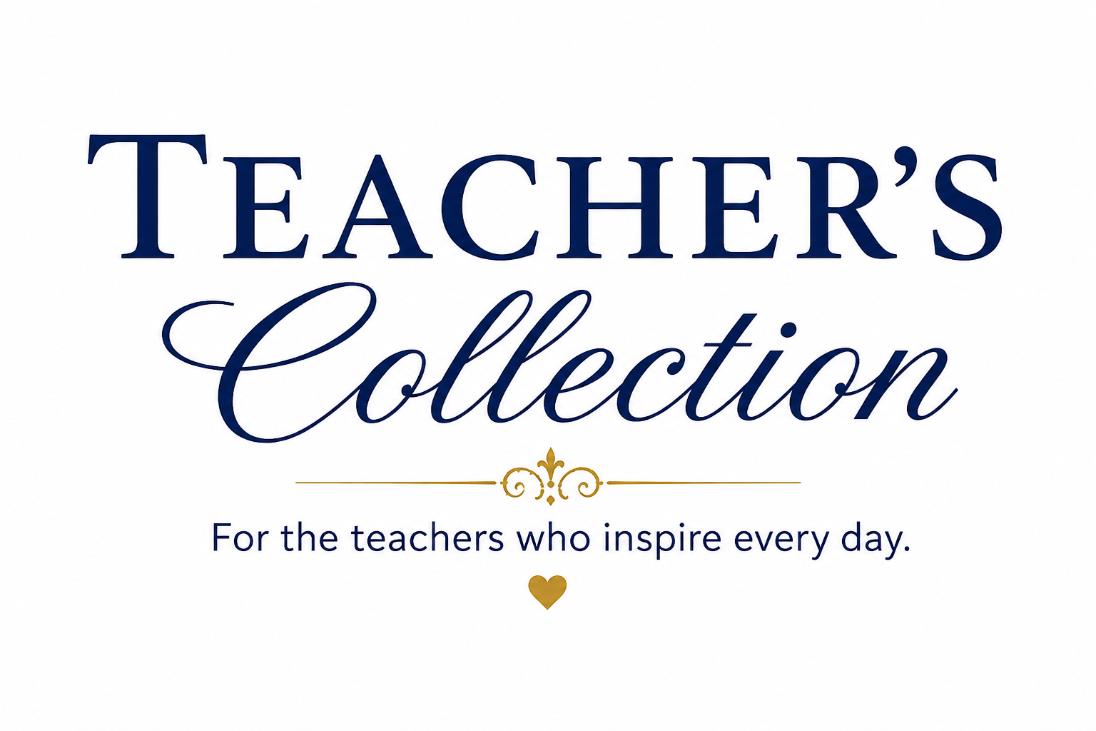 Text reading "Teacher's Collection" with a subtitle "For the teachers who inspire every day" and a small gold heart below.