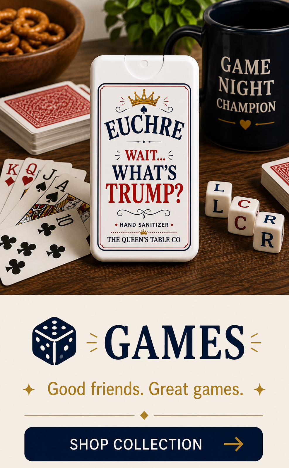 A table with playing cards, dice, a bowl of pretzels, a black mug with 'Game Night Champion' written on it, and a hand sanitizer with text that reads 'EUCHRE WAIT... WHAT'S TRUMP?'. There is also a sign that says 'GAMES' and 'Good friends. Great games' with a 'Shop Collection' button.