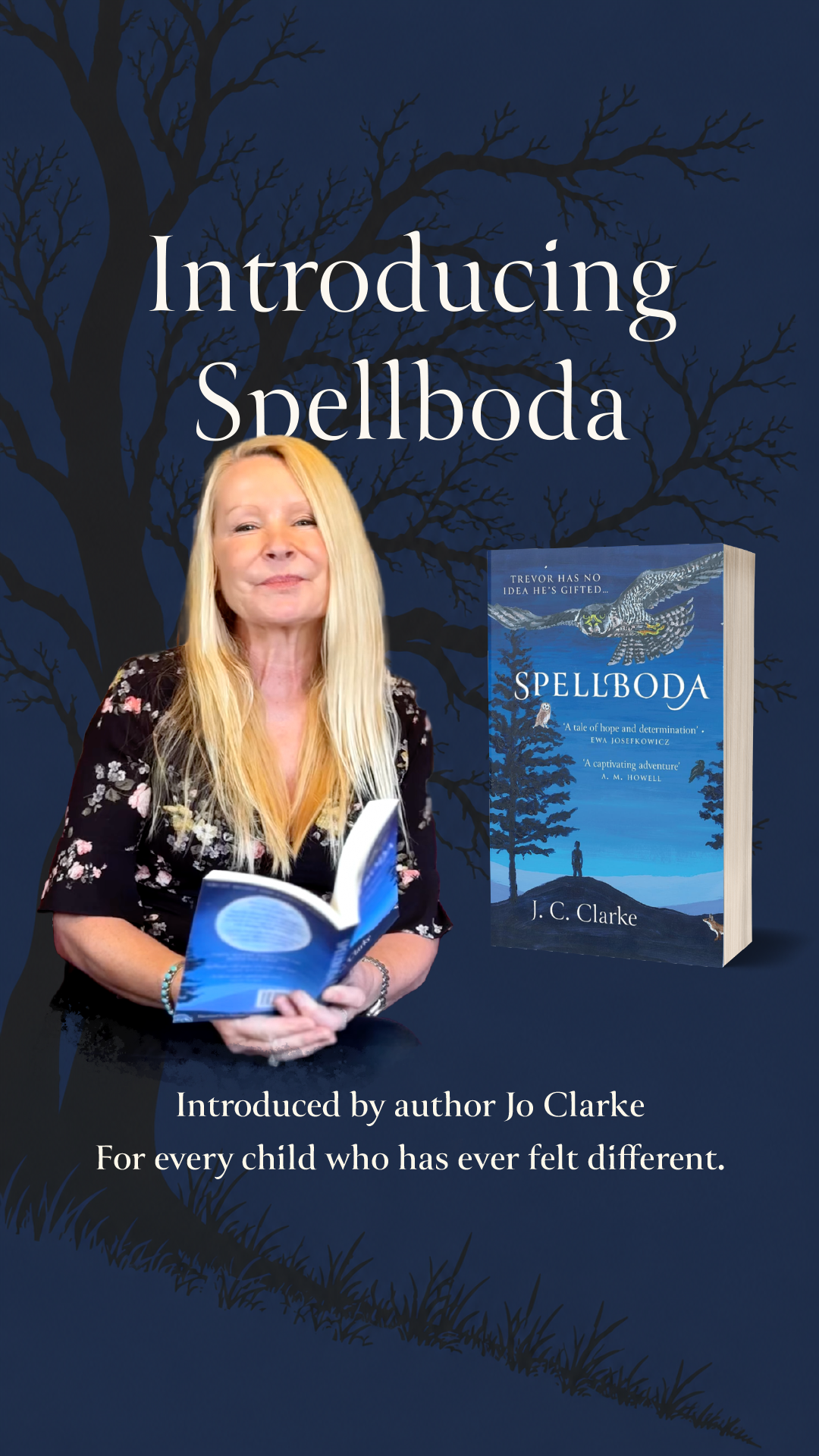 A promotional poster for a book called 'Spellboda' by J. C. Clarke, featuring a woman with long blonde hair holding an open book. The background includes a silhouette of leafless trees and a dark blue sky, and a 3D image of the book is also present. The poster mentions the book is introduced by author Jo Clarke and is aimed at children who feel different.