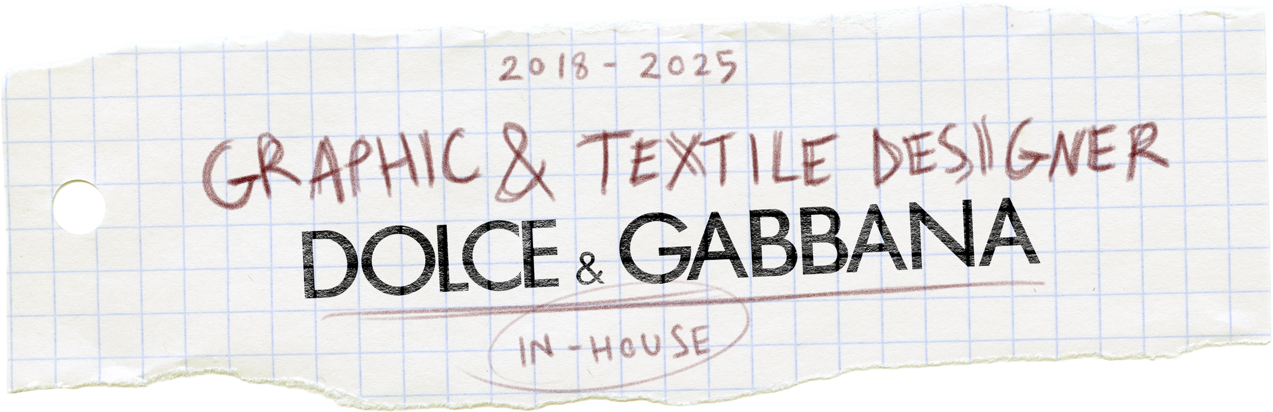 Torn piece of graph paper with handwritten text reading '2018-2025, Graphic & Textile Designer, Dolce & Gabbana, In-House' in red and black ink.
