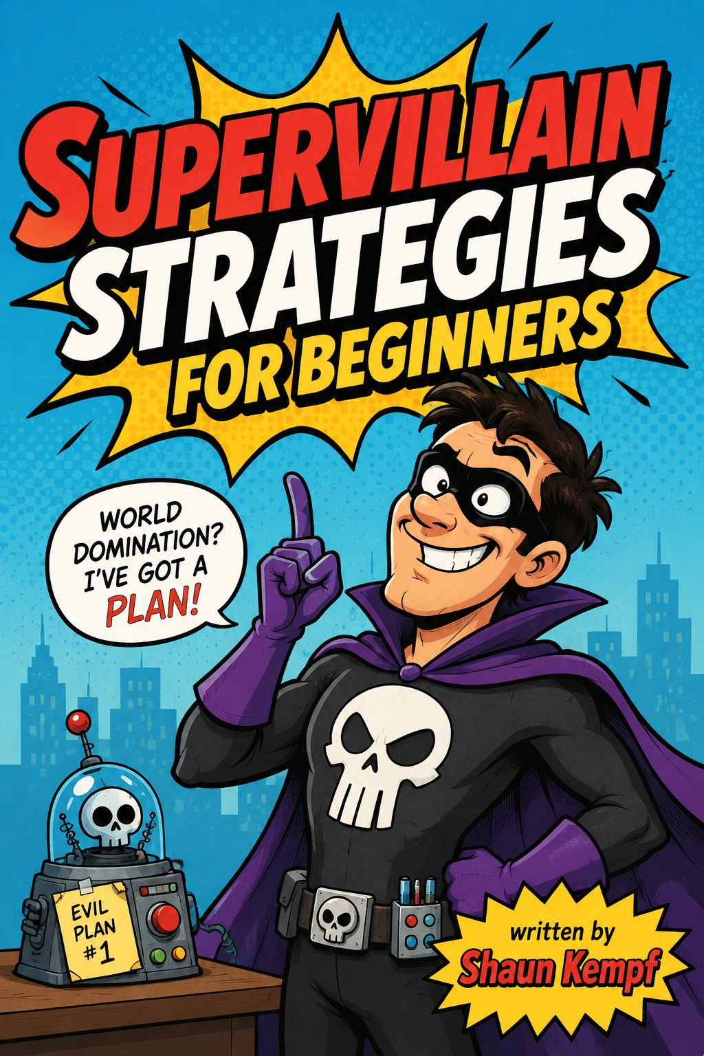 Book cover titled 'Supervillain Strategies for Beginners' with a cartoon villain in black and purple costume with a skull emblem, pointing upwards with a big smile. A robot with a skull on it labeled 'Evil Plan #1' is on the table next to him. The background is a city skyline with a blue sky.