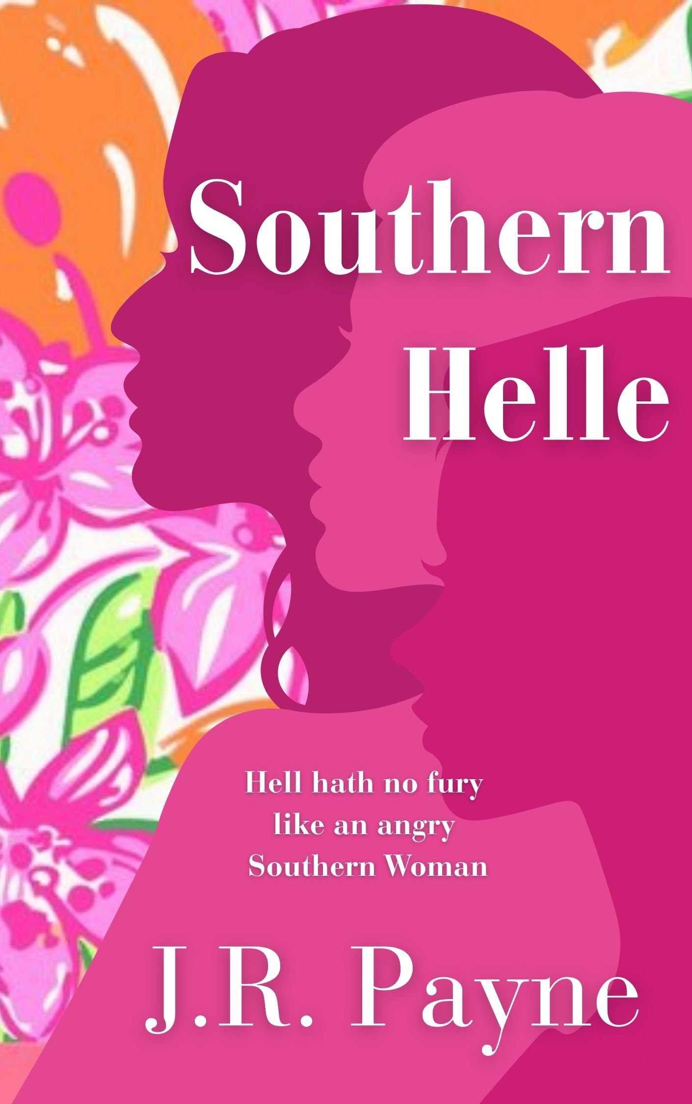 Book cover with silhouettes of African American women in profile, pink and orange floral background, titled 'Southern Hell' by J.R. Payne, with the quote 'Hell hath no fury like an angry Southern Woman'.