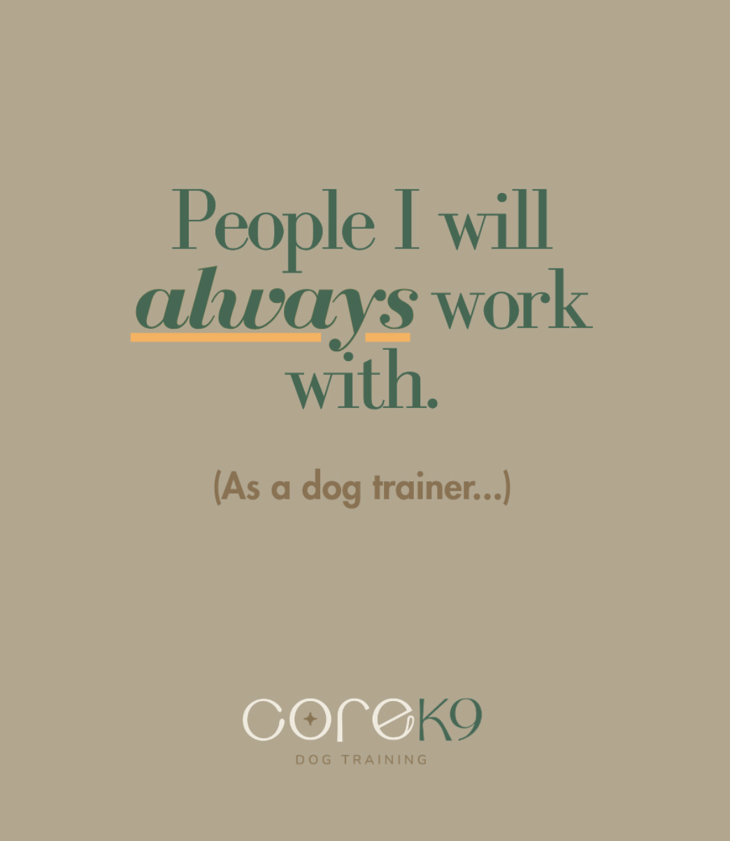 A motivational quote on a beige background that says, 'People I will always work with.' with the subtext '(As a dog trainer...)'. The bottom features a logo 'corek9' and the text 'DOG TRAINING'.