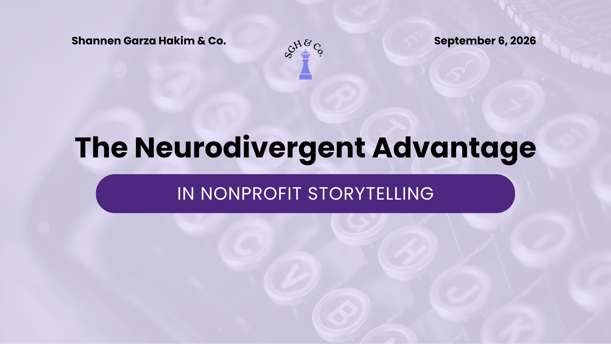 The Neurodivergent Advantage in Nonprofit Storytelling