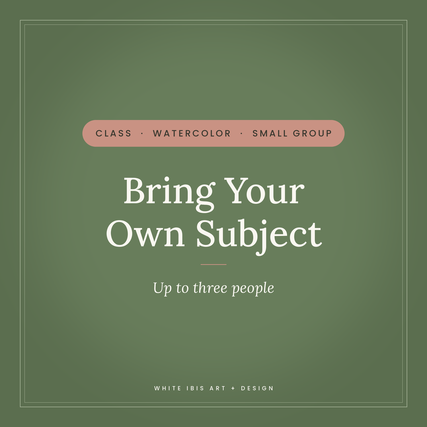 Watercolor Small Group Session — Bring Your Own Subject