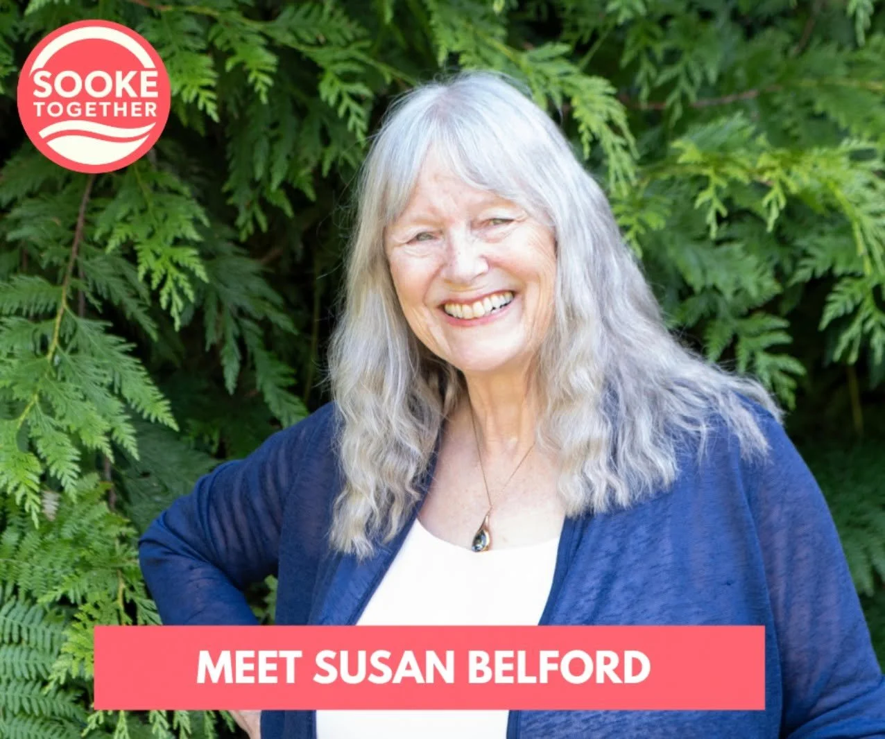 Susan has a clear vision for what Sooke can become &ndash; an attractive, safe and resilient West Coast town that looks after both its people and the place we call home.

A retired mediator and community engagement facilitator, Susan has spent her ca