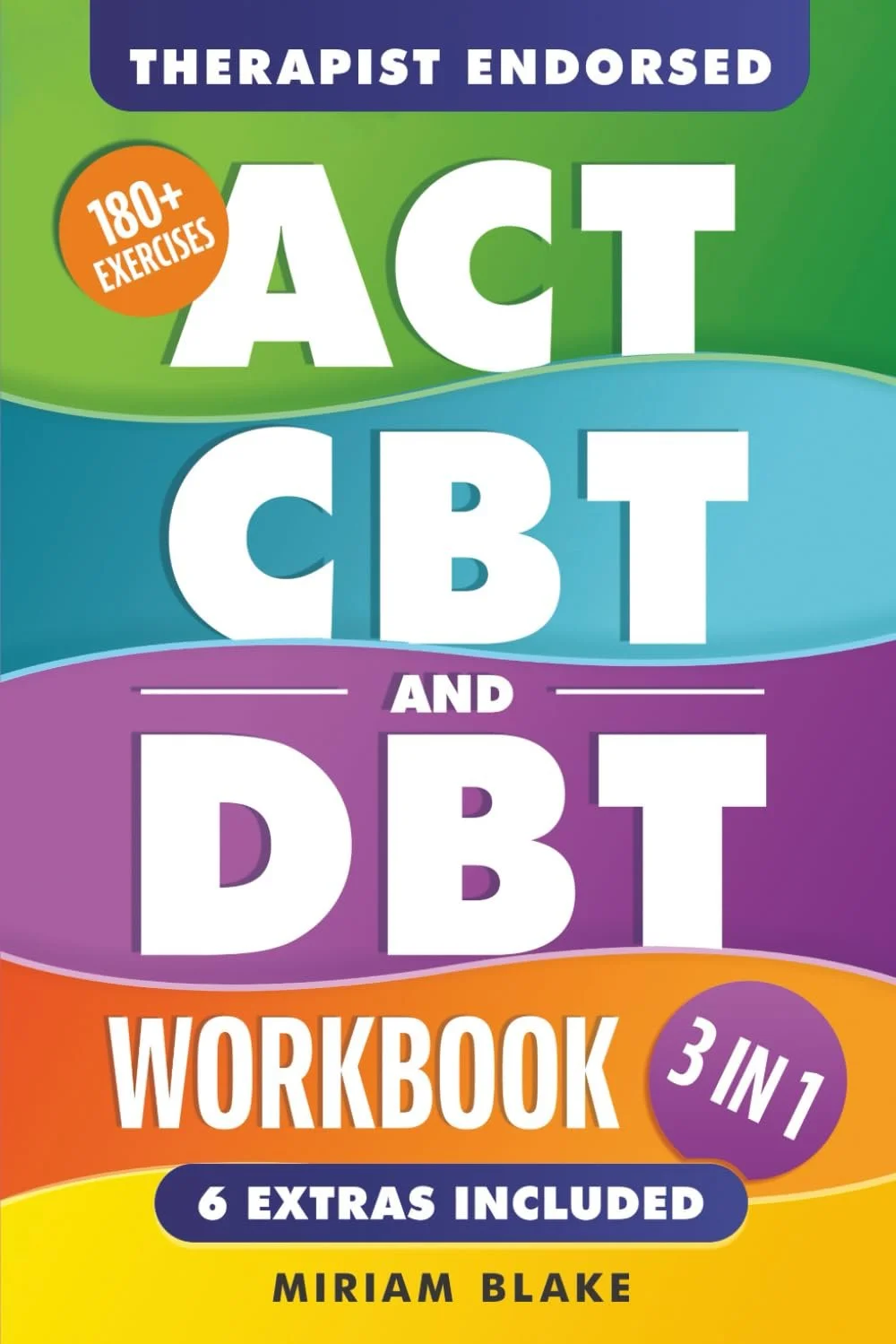 ACT, CBT & DBT Workbook: 3 in 1: Ultimate Guide to Overcoming Anxiety and Depression With 180+ Acceptance & Commitment, Cognitive, and Dialectical Behavioral Therapy Exercises