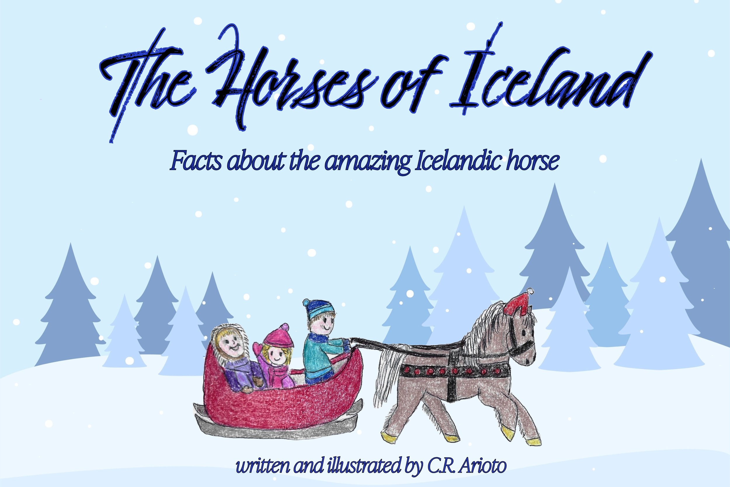 Children riding in a horse-drawn sleigh through a snowy winter forest, with the title 'The Horses of Iceland' and the subtitle 'Facts about the amazing Icelandic horse', written and illustrated by C.R. Arioto.