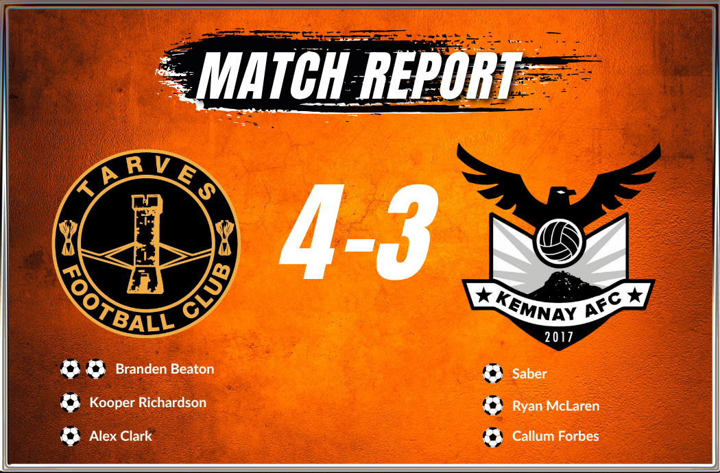 Tarves 4–3 Kemnay AFC