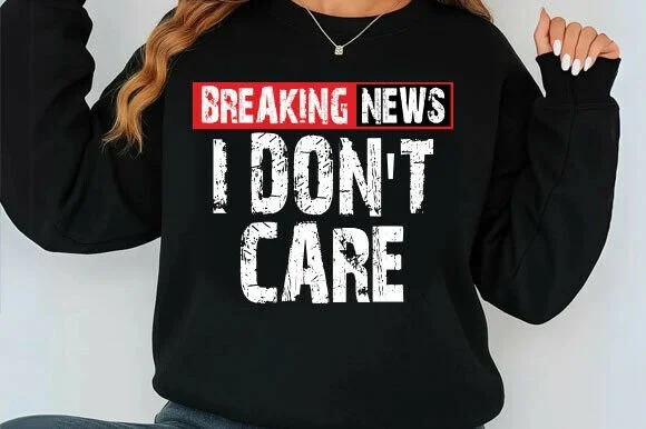'Breaking News I Don't Care' Design