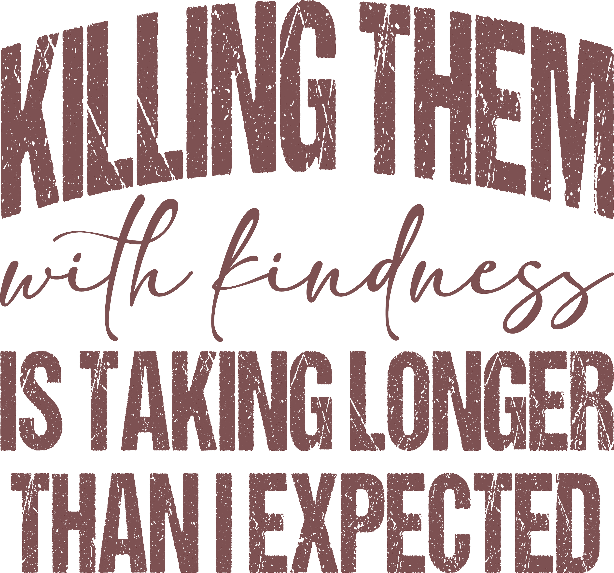 'Killing Them With Kindness' Custom Decor