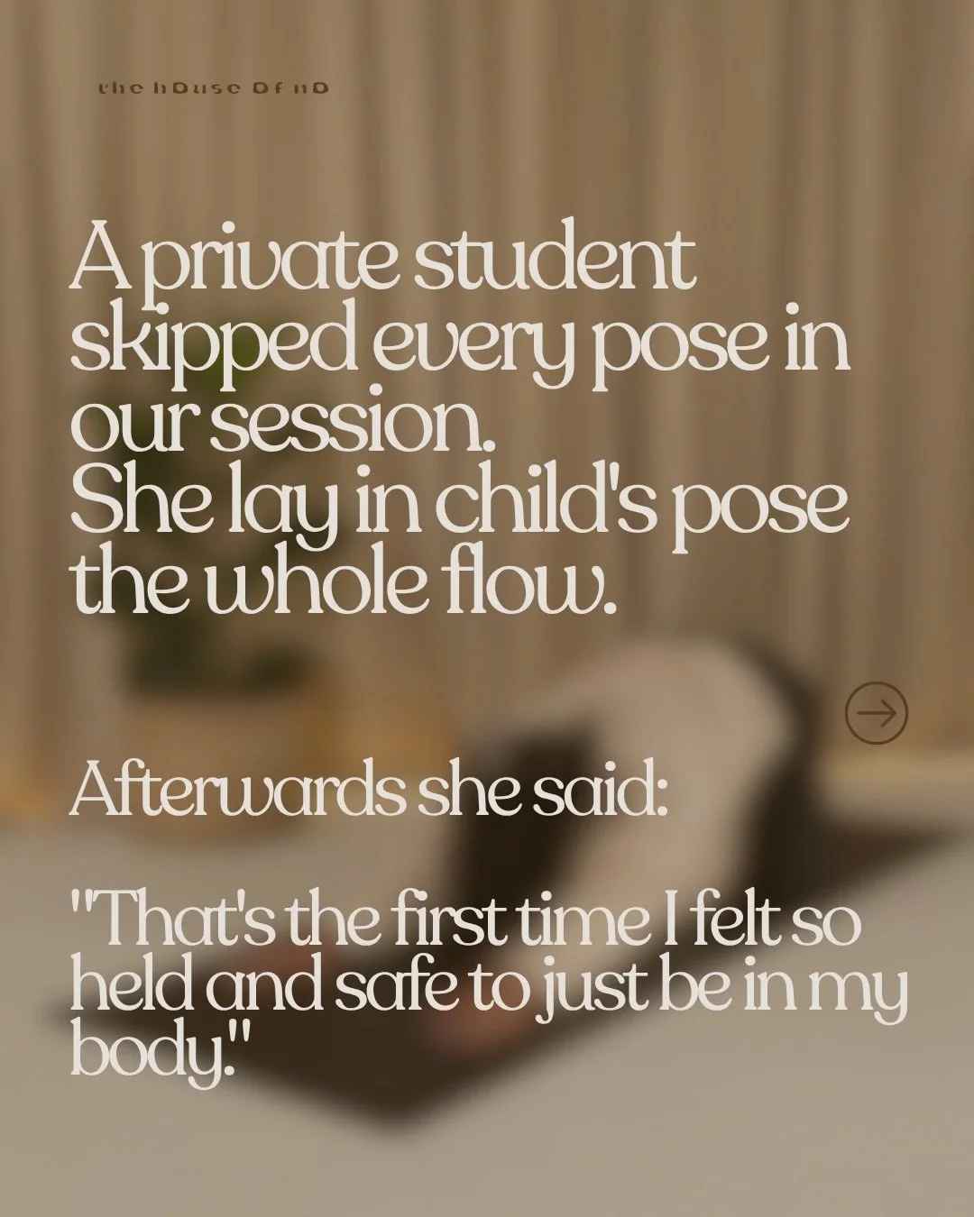 She skipped every single pose.

Child&rsquo;s pose, start to finish. And at the end she sat up,in tears and said: &ldquo;That&rsquo;s the first time I felt so held and safe to just be in my body.&rdquo;

That wasn&rsquo;t a &ldquo;wasted&rdquo; sessi
