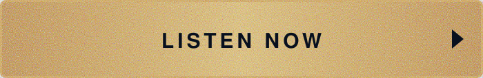 Button with the text "LISTEN NOW" and a right-pointing arrow on a beige background.