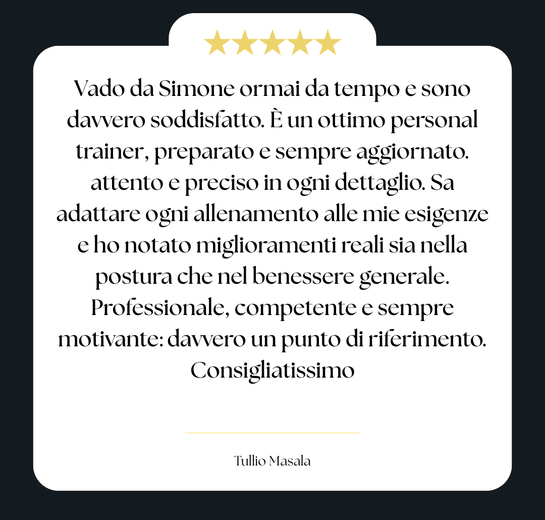 Recensione a cinque stelle di Tullio Masala che elogia il trainer Simone per la sua preparazione, attenzione ai dettagli, capacità di adattamento, miglioramenti visibili e professionalità.