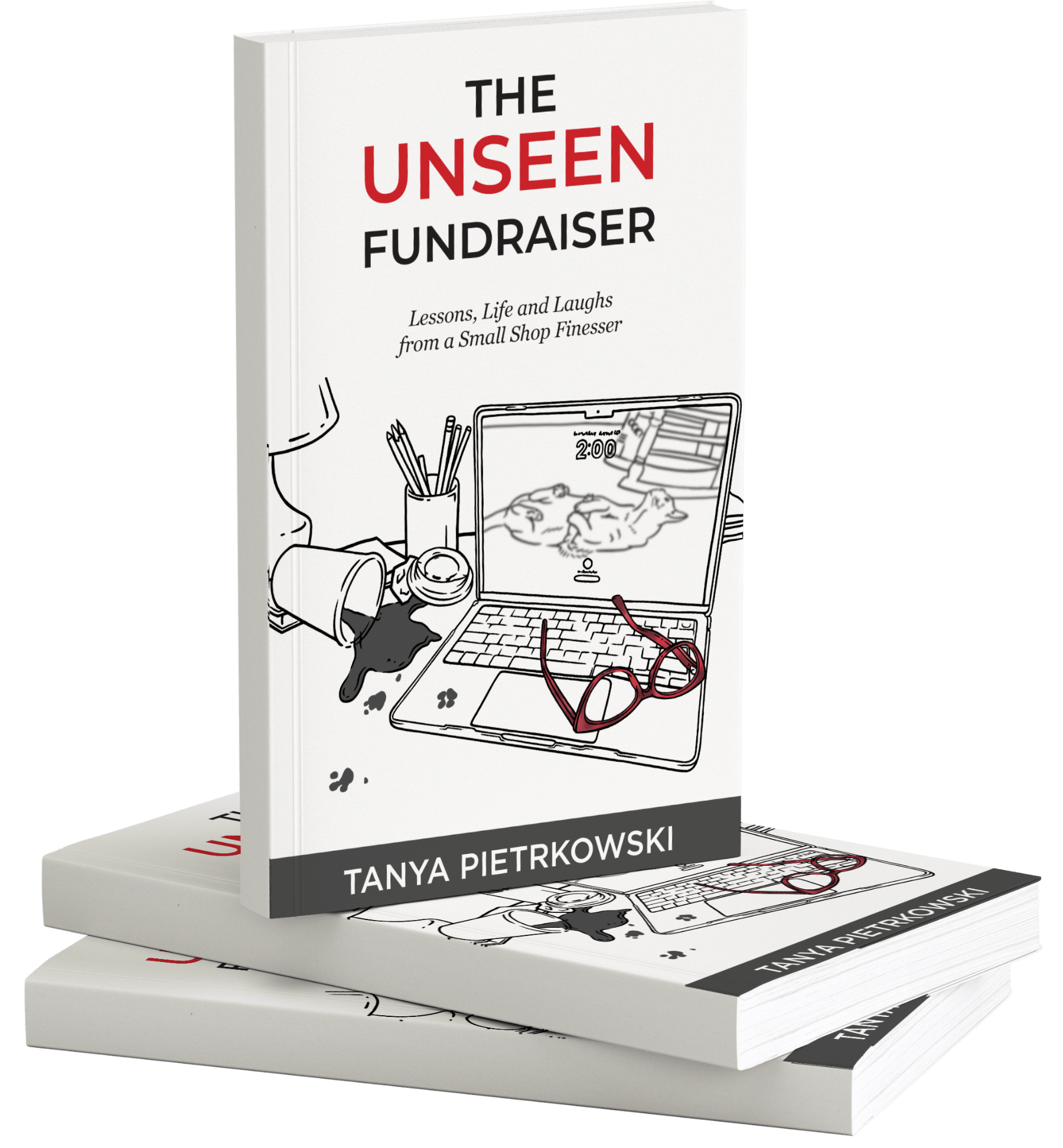 The Unseen Fundraiser: Lessons, Life and Laughs from a Small Shop Finesser by Tanya Pietrkowski