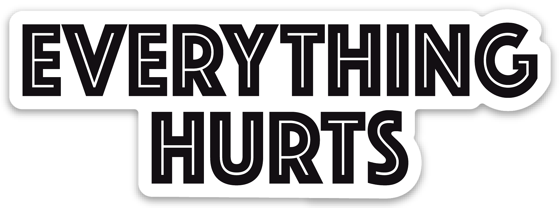Graphic with bold black and white text saying "EVERYTHING HURTS" inside a speech bubble
