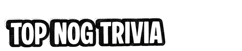 Top Nog Trivia