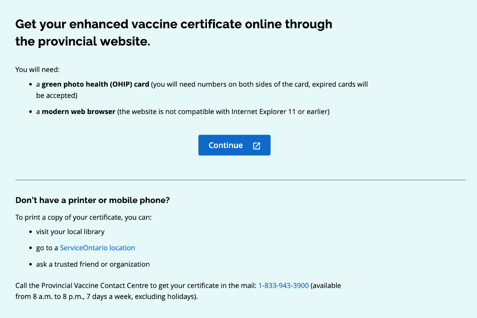 Screenshot of a webpage with instructions on how to get an enhanced vaccine certificate online through the provincial website. It lists necessary items such as a green photo health (OHIP) card and a modern web browser. There is a blue 'Continue' button in the center. Additional information includes options for printing the certificate without a printer or mobile phone, such as visiting a local library, going to a Service Ontario location, or asking a trusted friend or organization. Contact details for the Provincial Vaccine Contact Centre are provided, including a phone number.