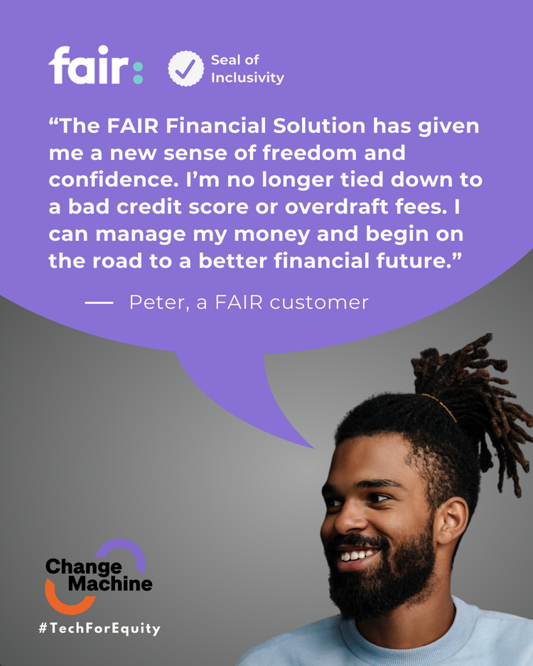A smiling man with dreadlocks in a light blue shirt, with a purple speech bubble containing a customer quote about FAIR Financial Solutions, and the Change Machine logo with the hashtag #TechForEquity on a gray background.