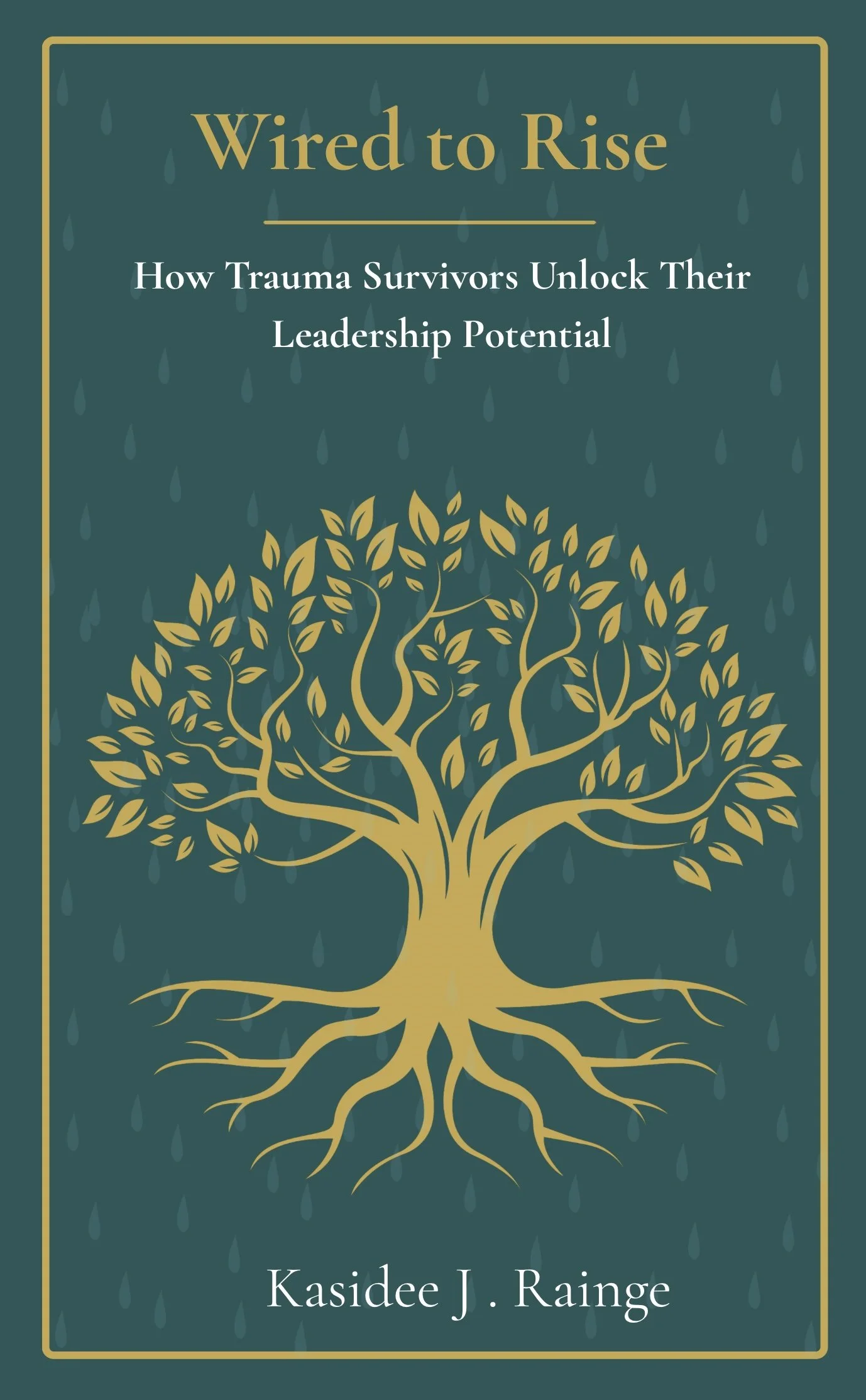 WIRED TO RISE How Trauma Survivors Unlock Their Leadership Potential