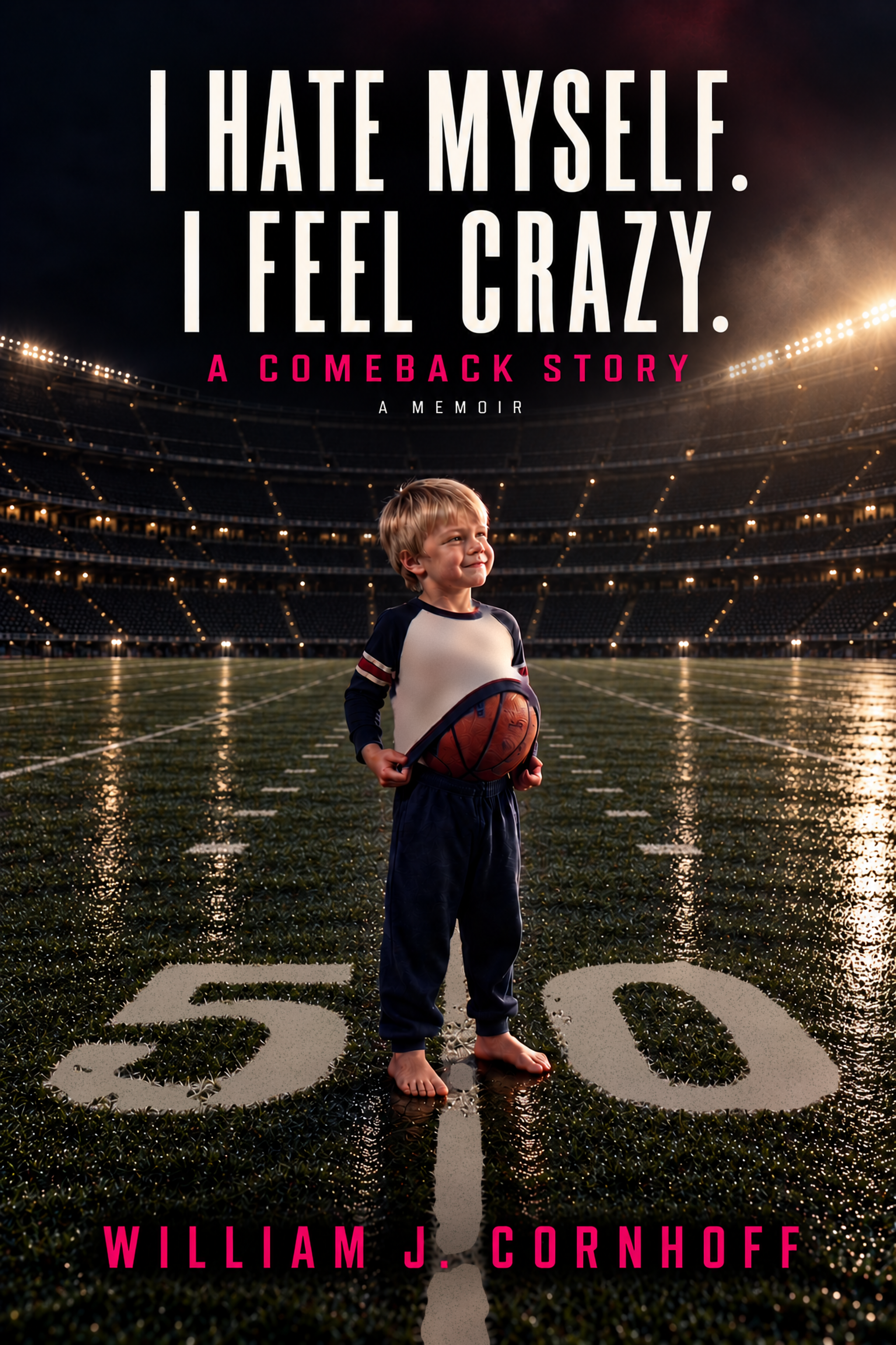 Cover of I Hate Myself. I Feel Crazy. A Comeback Story by William James Cornhoff