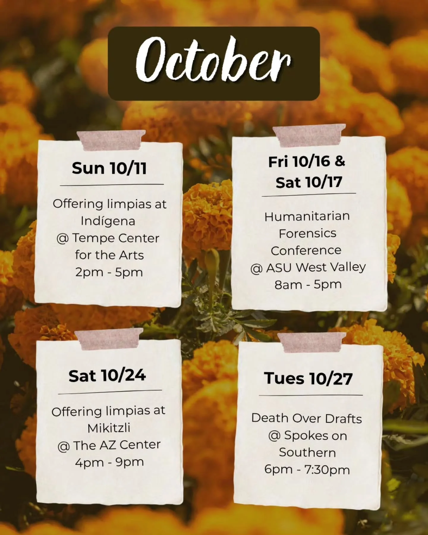 October will be busy in the best way! 

🏵 I am offering limpias at Ind&iacute;gena on 10/11

💀 I am leading the Emotional Support Team for the ASU Humanitarian Forensics Conference on 10/16 &amp; 10/17 

🏵 I am offering limpias at Mikitzli on 10/2