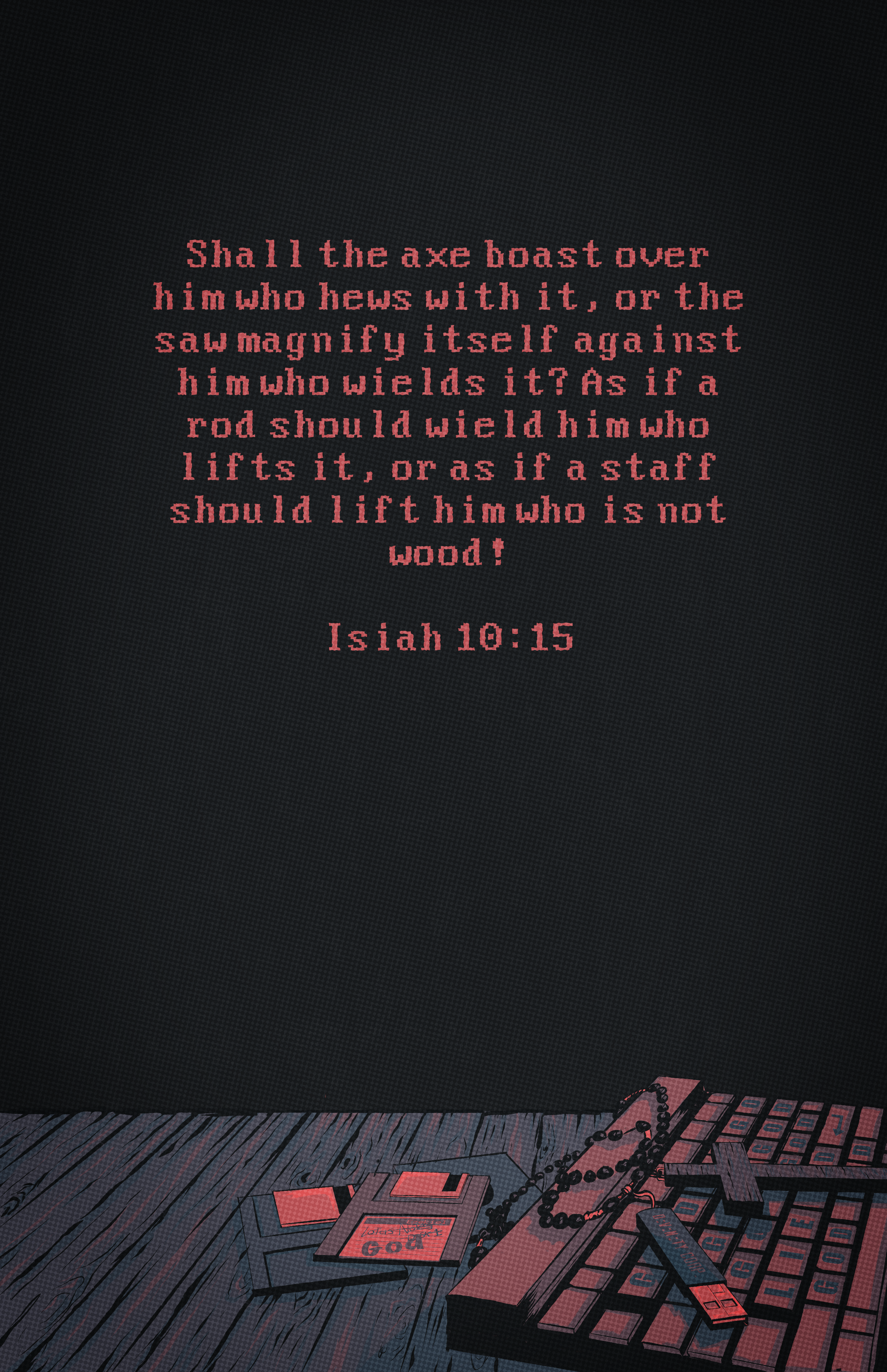 A dark room with a black wall displaying a biblical quote from Isaiah 10:15 in pink text. The quote reads: "Shall the axe boast over him who hews with it, or the saw magnify itself against him who wields it? As if a rod should wield him who lifts it, or as if a staff should lift him who is not wood!" On the dark wooden floor, various gaming controllers, a chain, and a piece of paper with handwritten notes are scattered.
