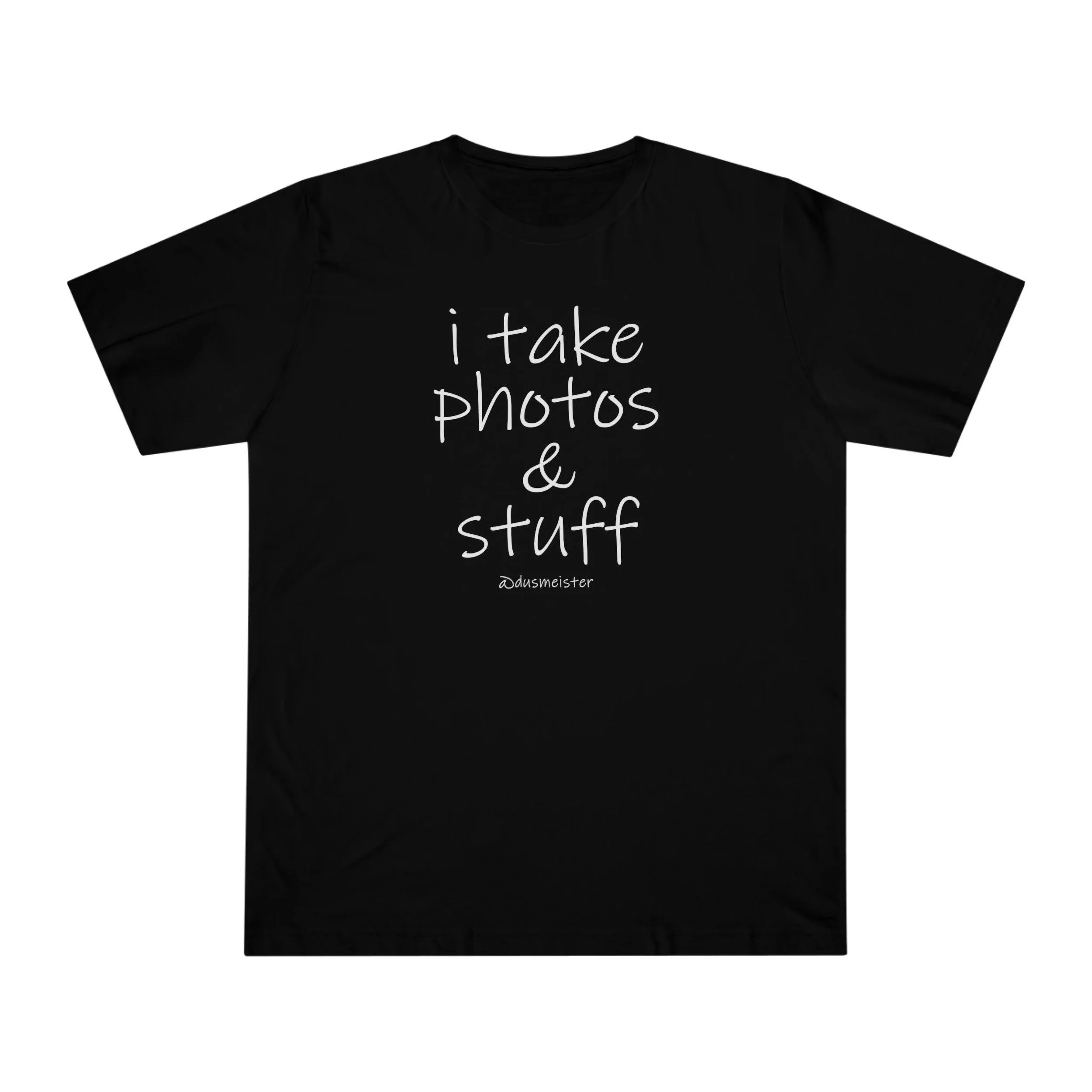I TAKE PHOTOS & STUFF T-SHIRT