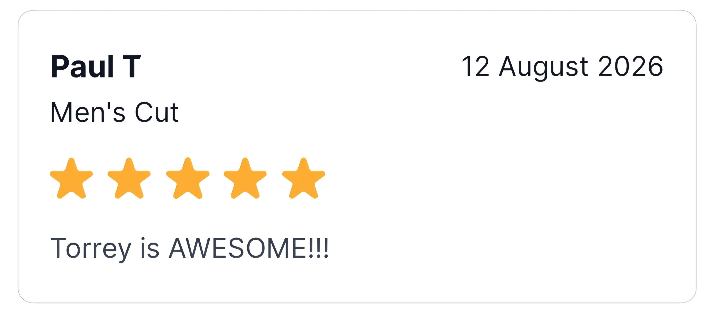 A review card for Paul T's men's haircut service on August 12, 2026, displaying a five-star rating, with the comment "Torrey is AWESOME!!!"