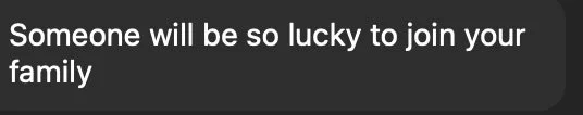 Text message saying, 'Someone will be so lucky to join your family'.