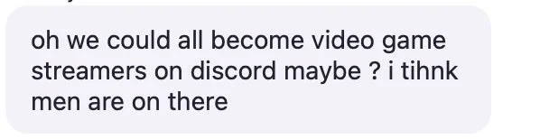 Screenshot of a message discussing becoming video game streamers on Discord, mentioning that men might be on there.