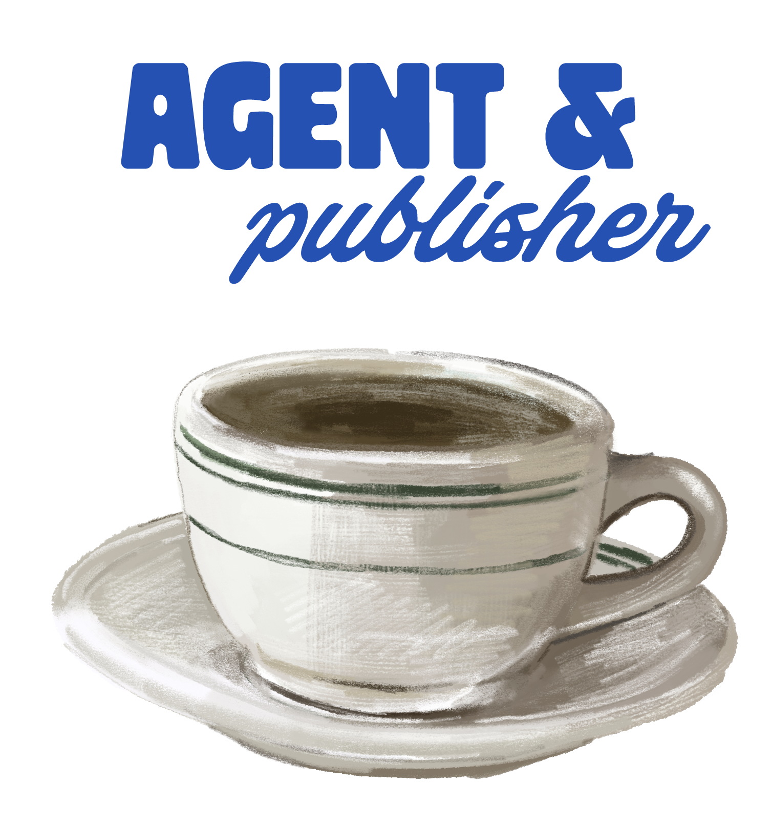 A watercolor illustration of a white coffee cup with a saucer, filled with dark coffee, placed on a white surface. Text above the cup reads 'Agent & Publisher' in bold blue font, with 'publisher' in cursive.