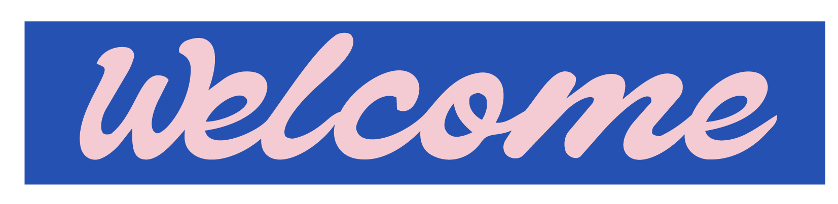 Blue rectangular sign with the word "Welcome" written in pink cursive letters.