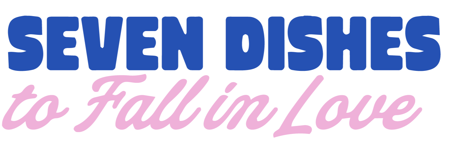 Text graphic saying "Seven Dishes to Falling in Love" with "Seven Dishes" in bold blue uppercase and "to Falling in Love" in pink cursive.