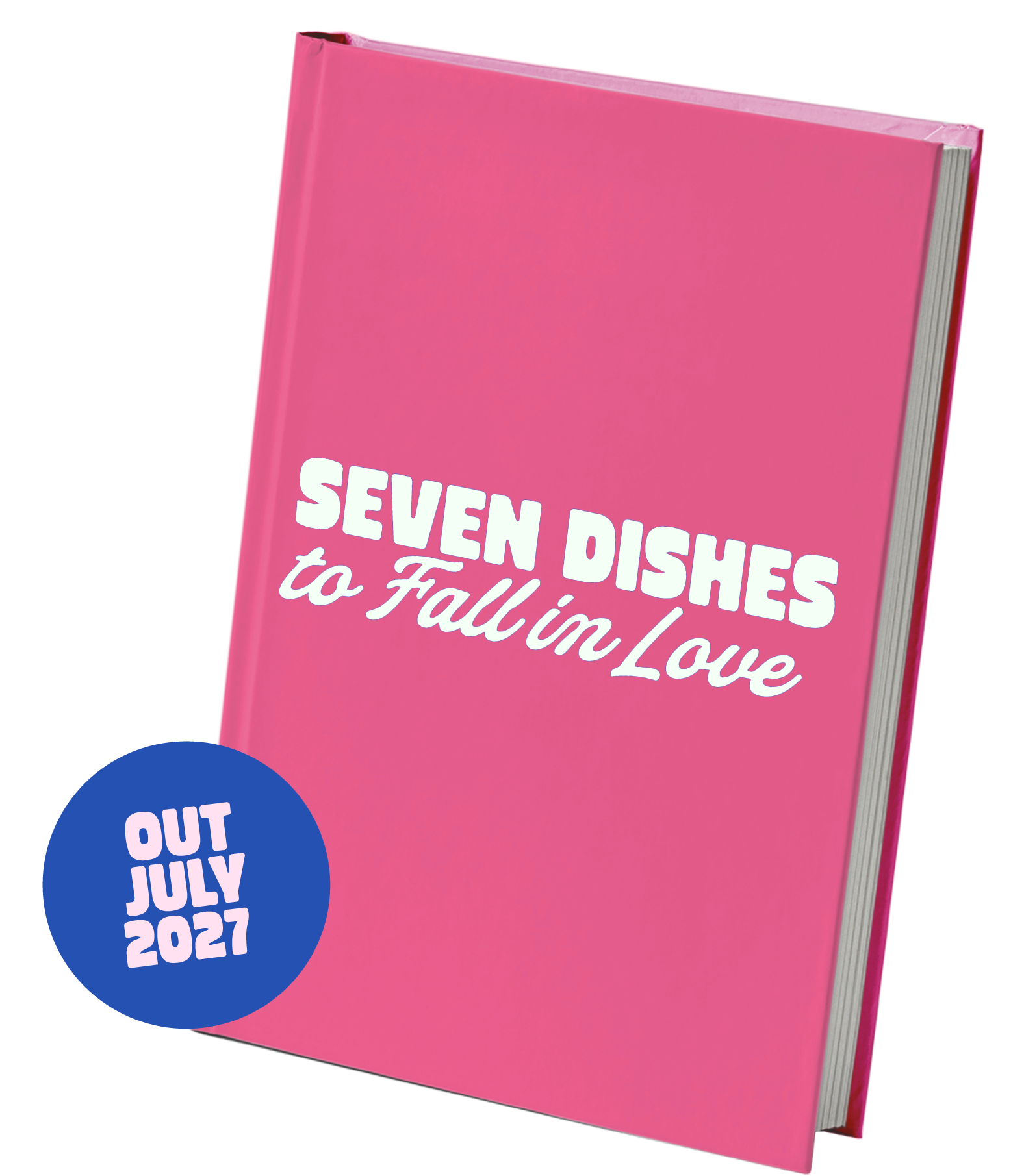 Pink hardcover book titled 'Seven Dishes to Fall in Love' with a blue sticker that says 'Out July 2023'.