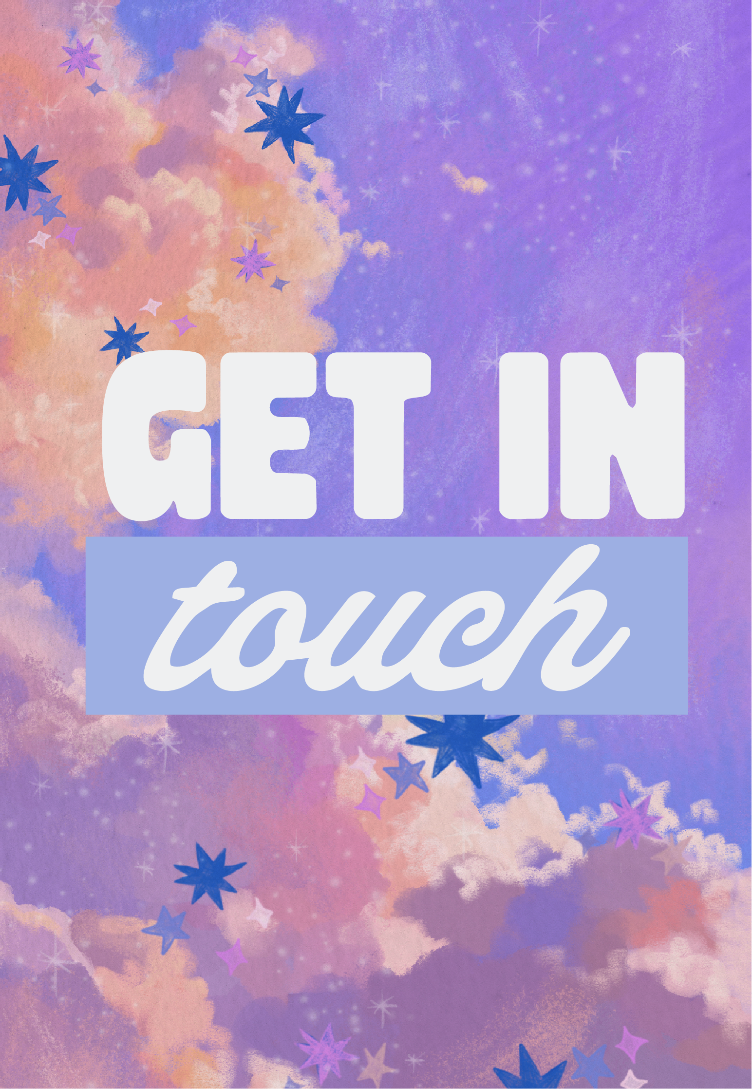 A colorful pastel background with clouds, stars, and sparkles, with the words 'GET IN touch' in large, white and cursive, layered over a light purple rectangle.