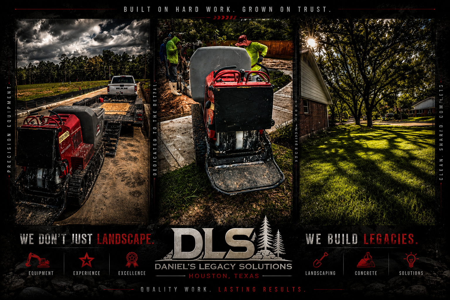 Collage showcasing landscaping and construction work, including a trailer with equipment, workers in safety gear working with a large machine, and a sunlit yard with trees and a house. The text emphasizes themes of hard work, trust, legacy, and quality craftsmanship.