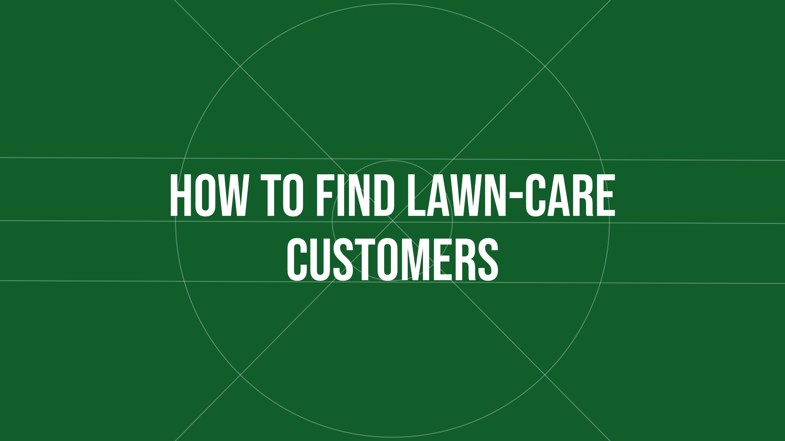 How to Find Lawn-Care Customers: A Guide for Independent Landscapers