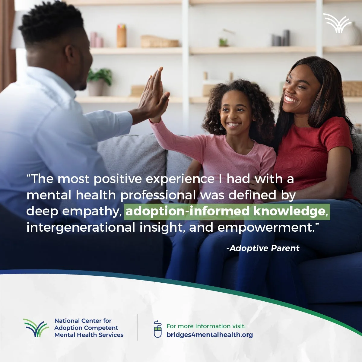 Photo of a smiling woman and girl giving a high five to a man, sitting on a couch in a living room with shelves in the background. Overlaid text discusses positive experiences with mental health professionals and adoption-informed knowledge.