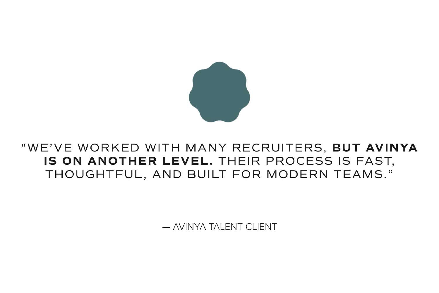 Quote from Avinya Talent Client praising Avinya's recruitment process, featuring a black irregular shape at the top.