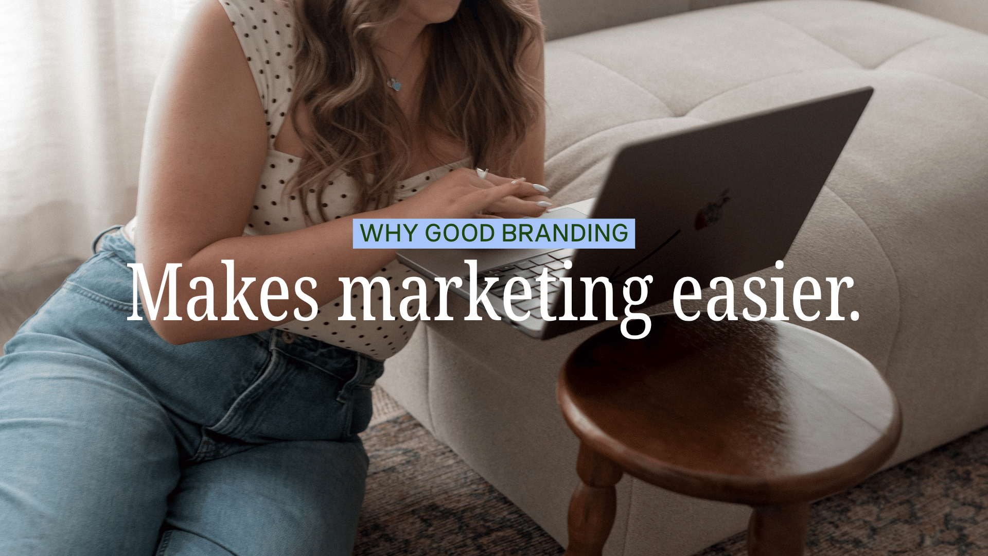 Why Good Branding Makes Marketing Easier