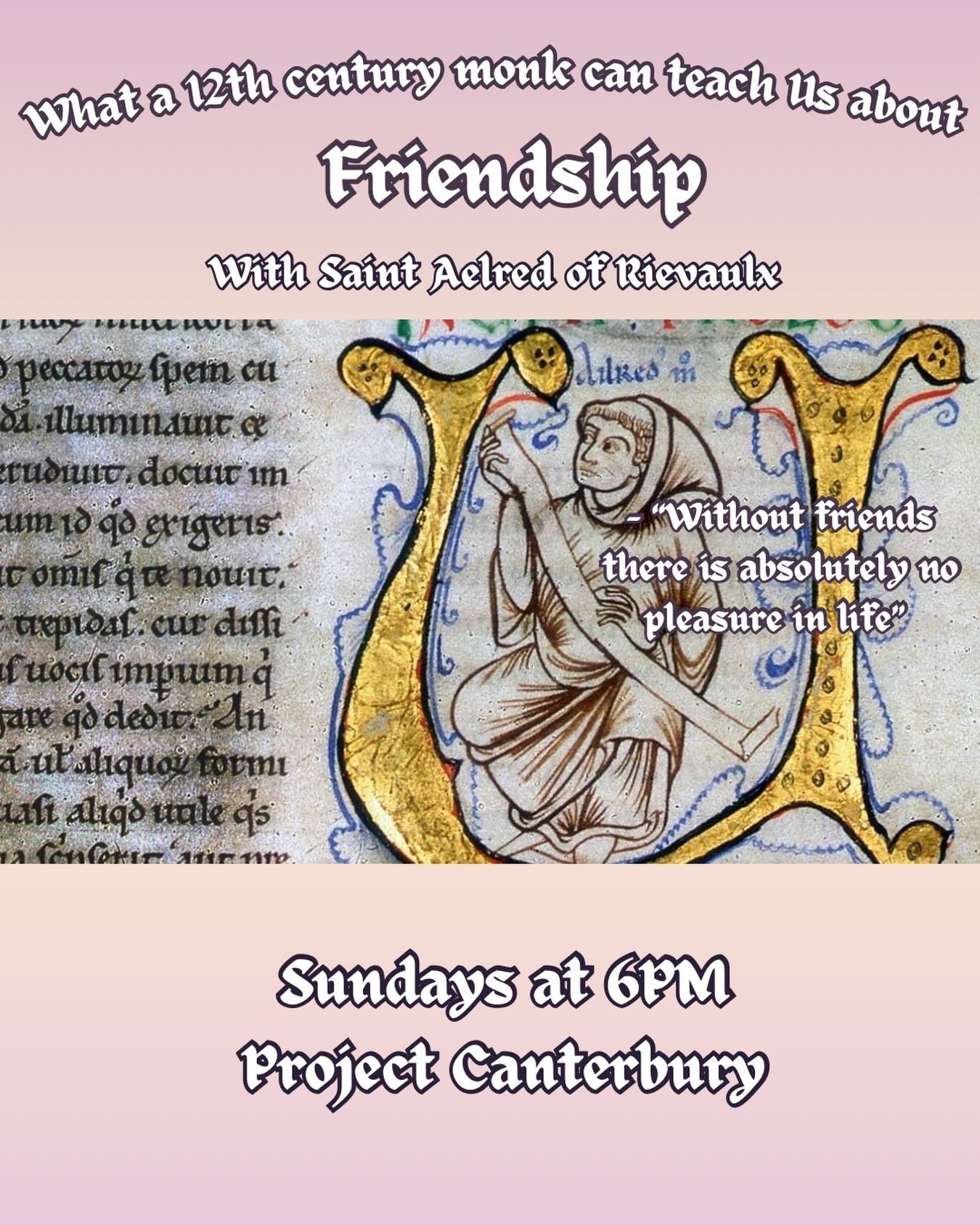 This semester we&rsquo;ll be talking about spiritual friendship, as written by 12th century monk Saint Aelred of Rievaulx. So let&rsquo;s come together, as friends, and learn about his life while enjoying free dinner and compline prayer. Sundays at 6